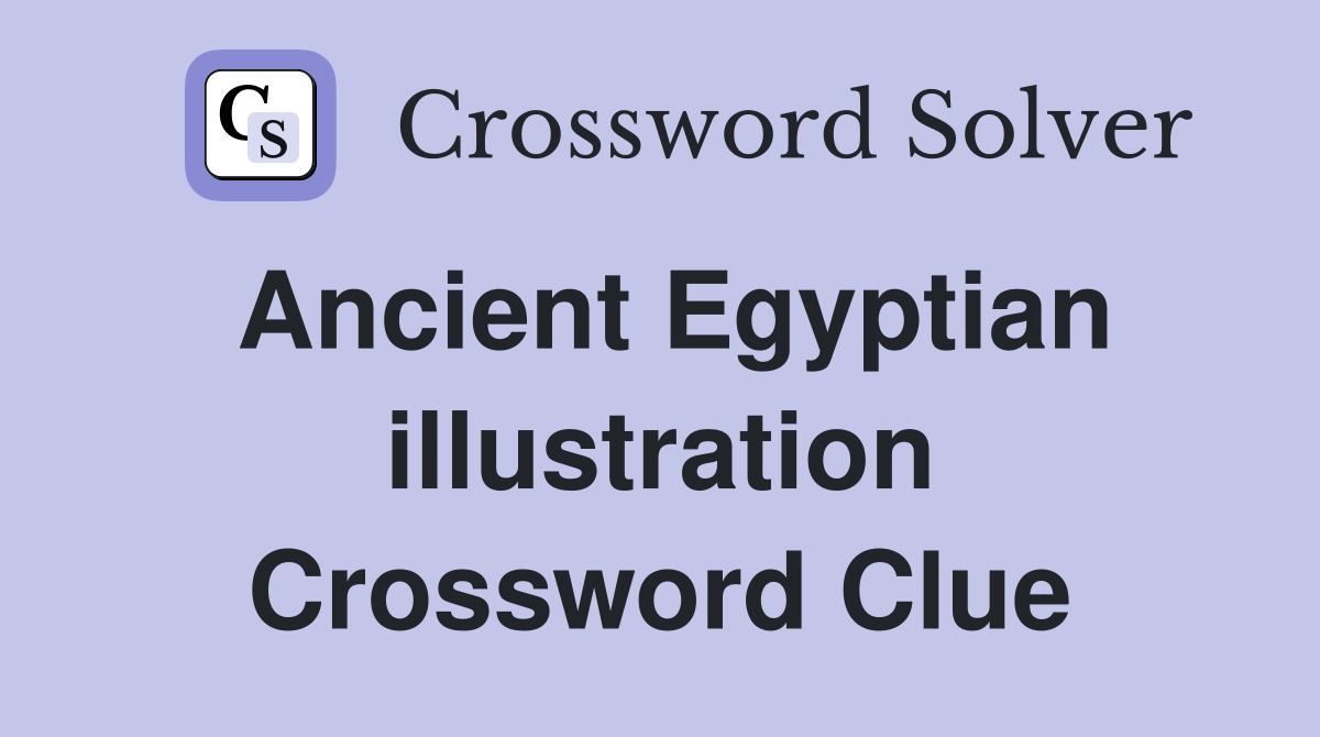 Ancient Egyptian illustration Crossword Clue