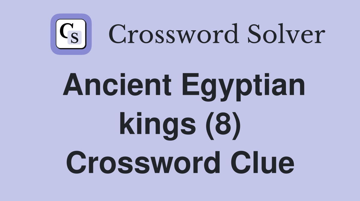 Ancient Egyptian kings (8) Crossword Clue