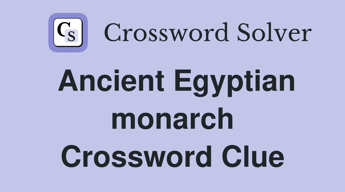 Ancient Egyptian monarch Crossword Clue