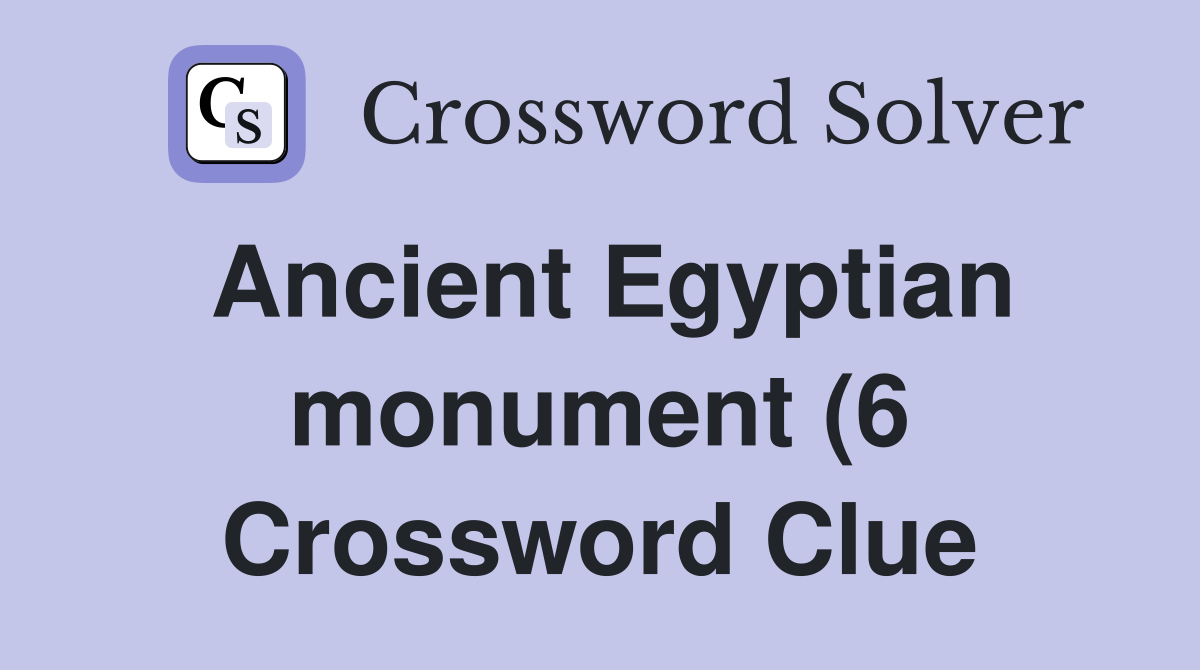 Ancient Egyptian monument (6) Crossword Clue Answers Crossword Solver Ancient Egyptian monument (6) Crossword Clue Answers Crossword Solver