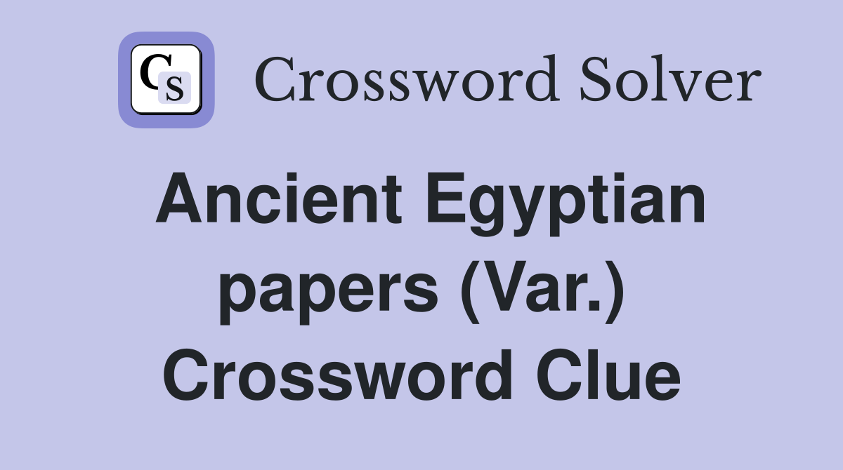 Ancient Egyptian papers (Var.) Crossword Clue