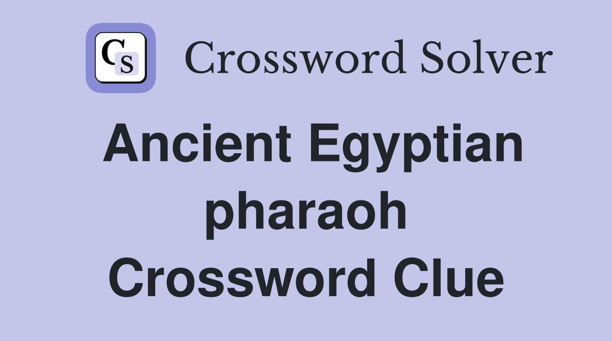 Ancient Egyptian pharaoh Crossword Clue