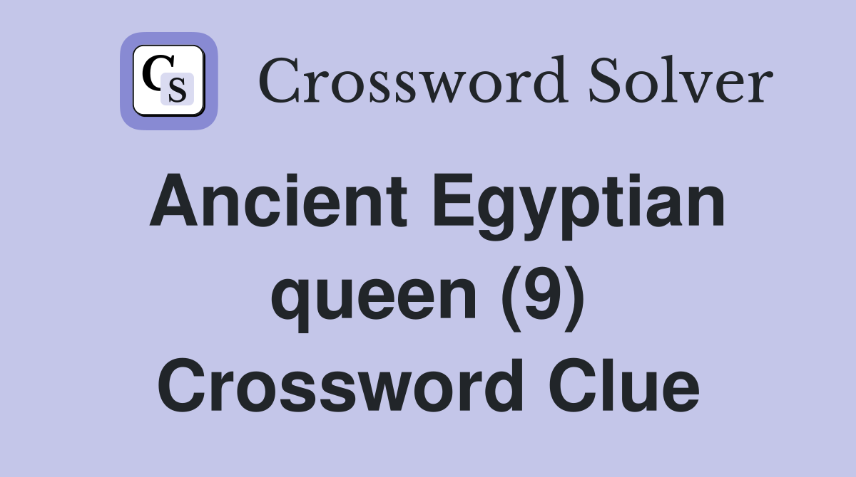 Ancient Egyptian queen (9) Crossword Clue