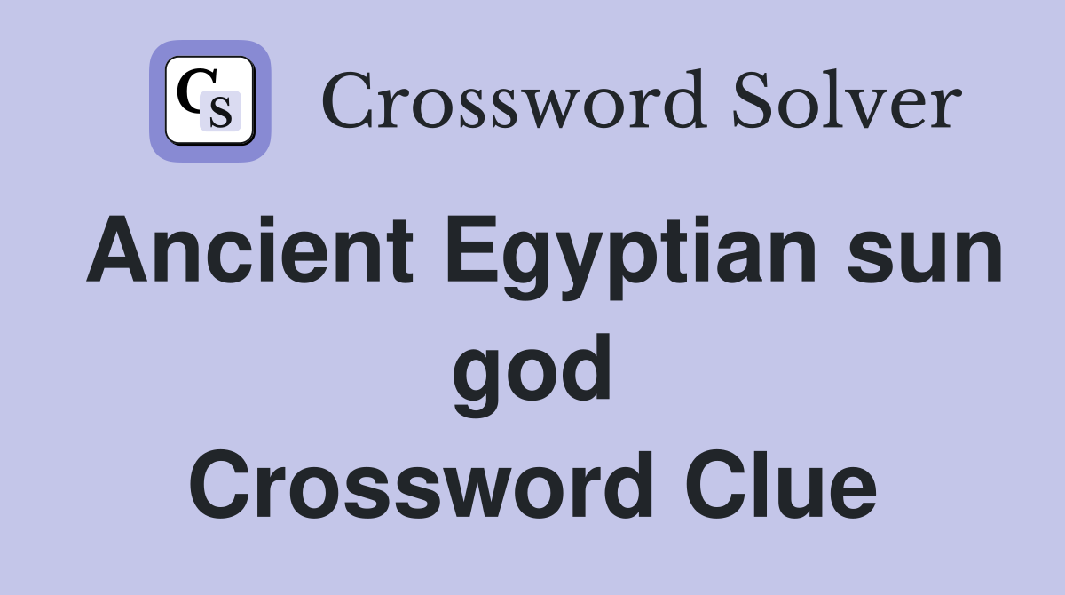 Ancient Egyptian sun god Crossword Clue
