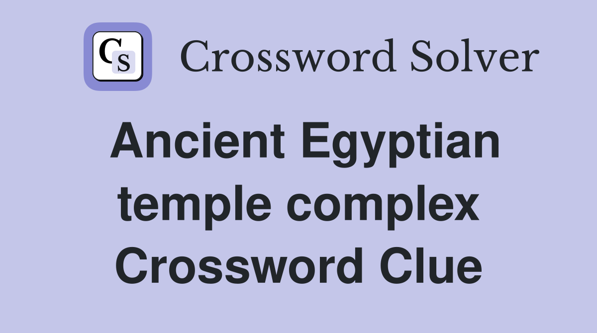 Ancient Egyptian temple complex Crossword Clue