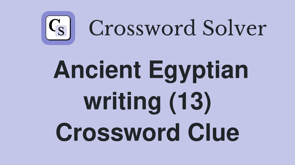 Ancient Egyptian writing (13) Crossword Clue