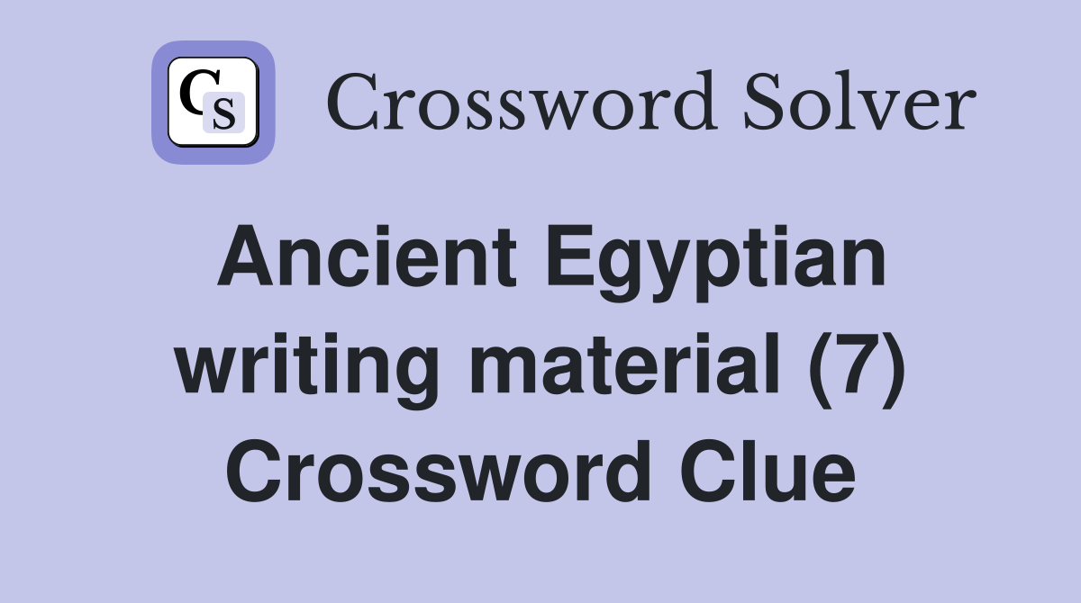 Ancient Egyptian writing material (7) Crossword Clue