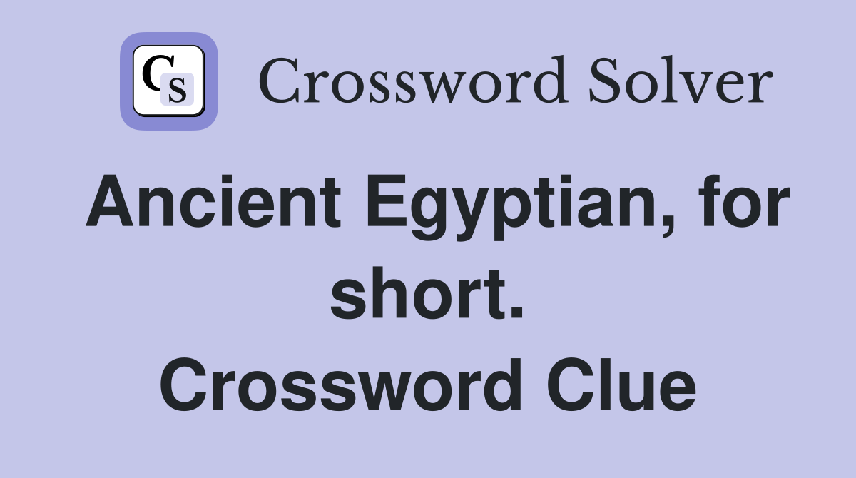 Ancient Egyptian, for short. Crossword Clue