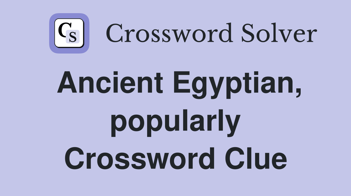 Ancient Egyptian, popularly Crossword Clue