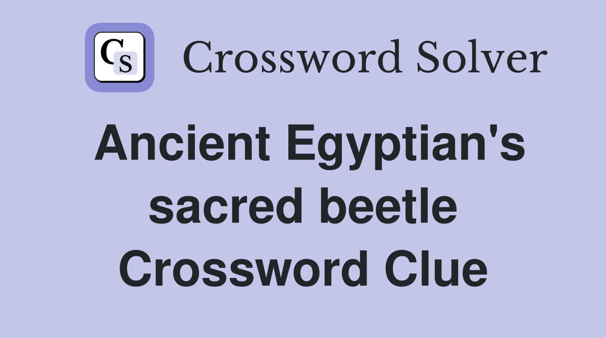Ancient Egyptian's sacred beetle Crossword Clue