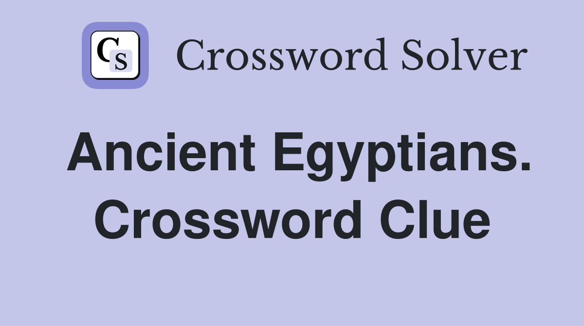 Ancient Egyptians. Crossword Clue