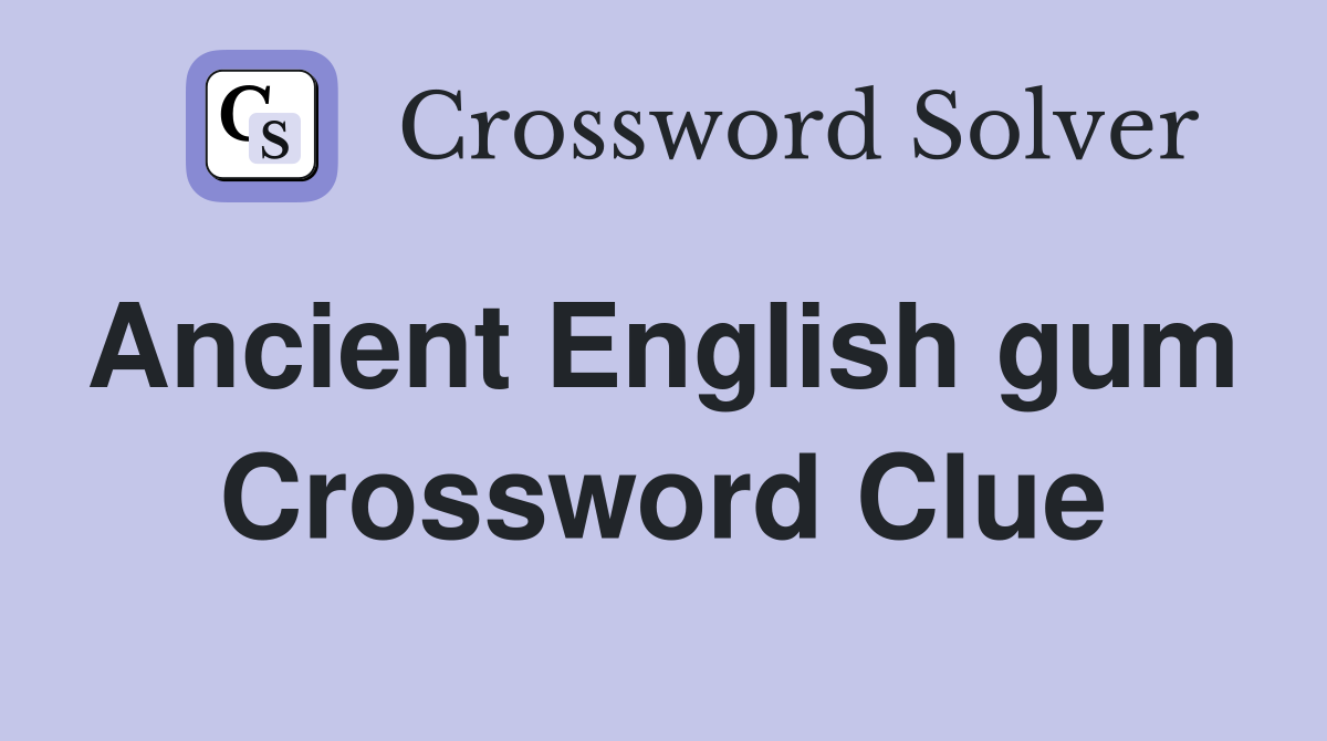 Ancient English gum  Crossword Clue