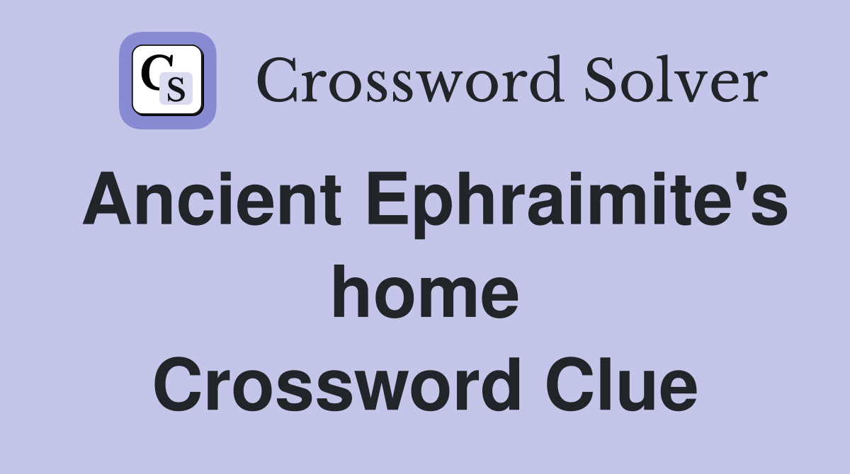 Ancient Ephraimite's home Crossword Clue