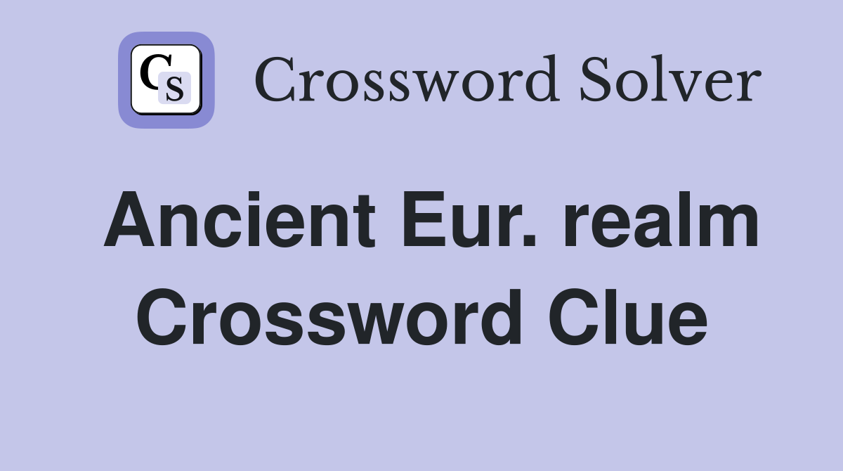 Ancient Eur. realm Crossword Clue