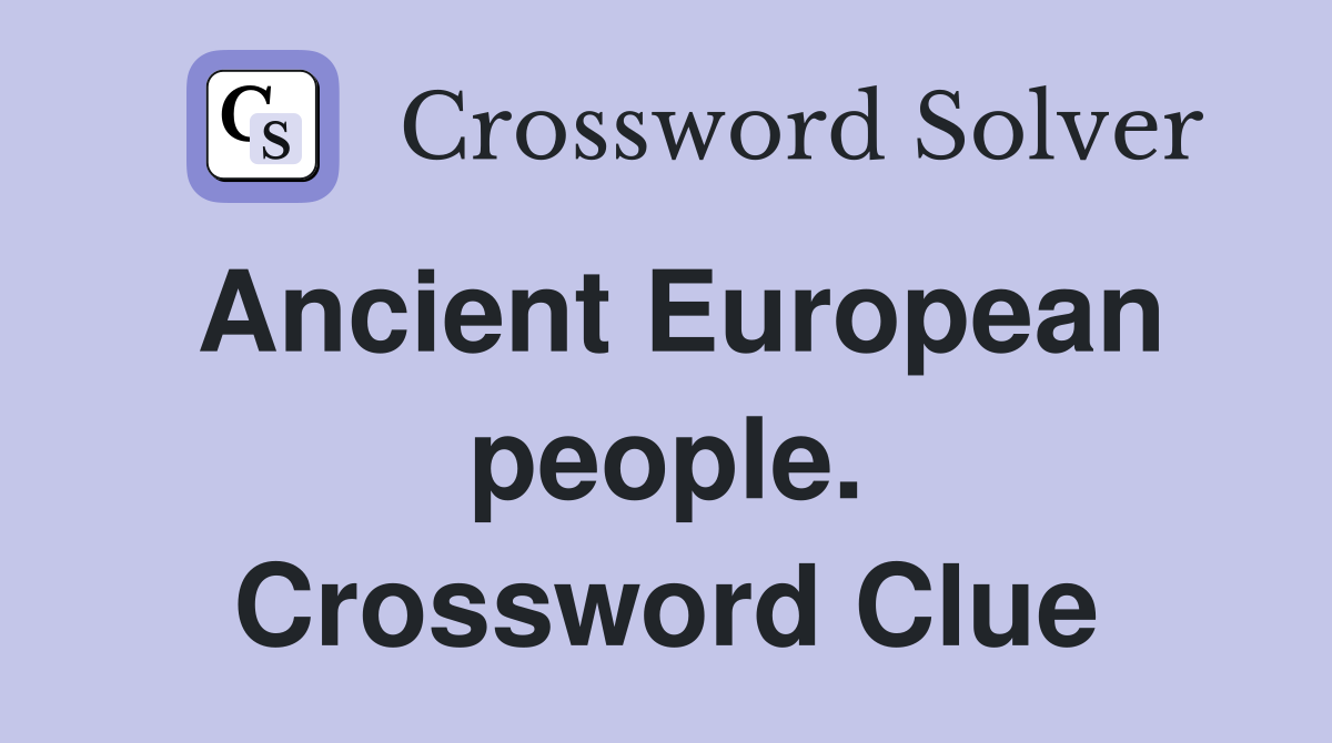 Ancient European people. Crossword Clue
