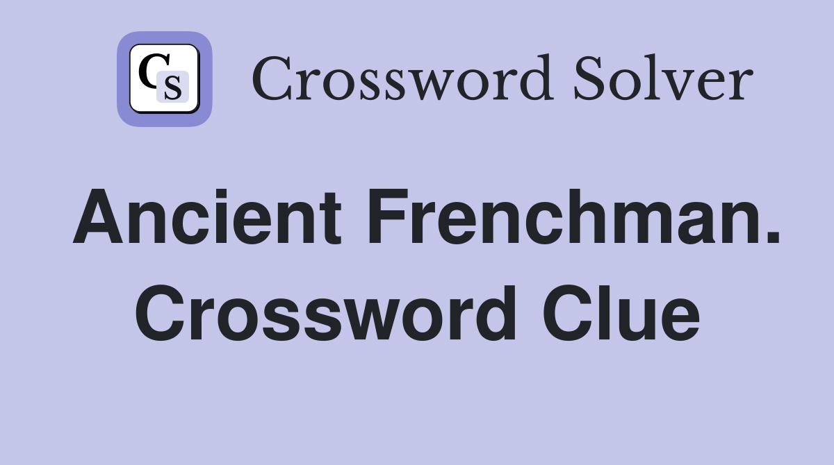Ancient Frenchman. Crossword Clue