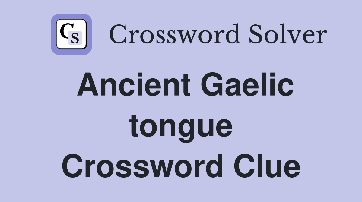 Ancient Gaelic tongue Crossword Clue