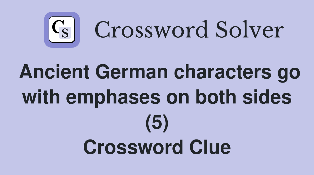 Ancient German characters go with emphases on both sides (5) Crossword Clue