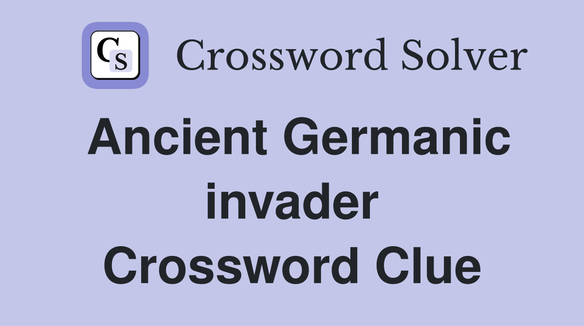 Ancient Germanic invader Crossword Clue
