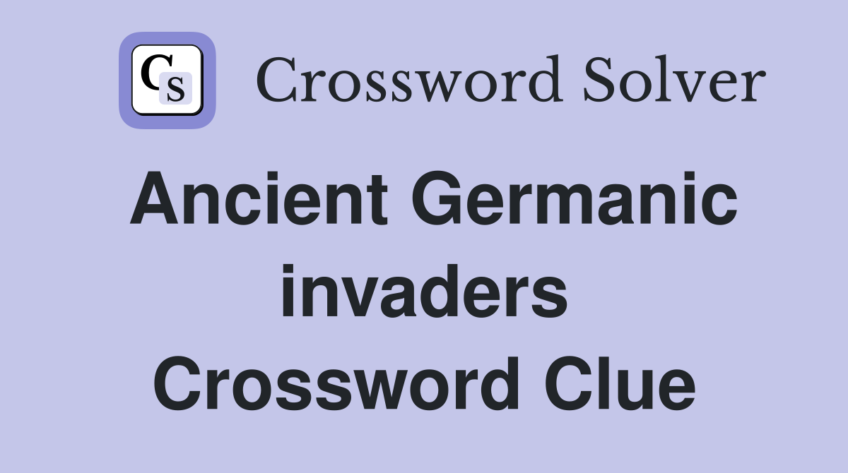 Ancient Germanic invaders Crossword Clue