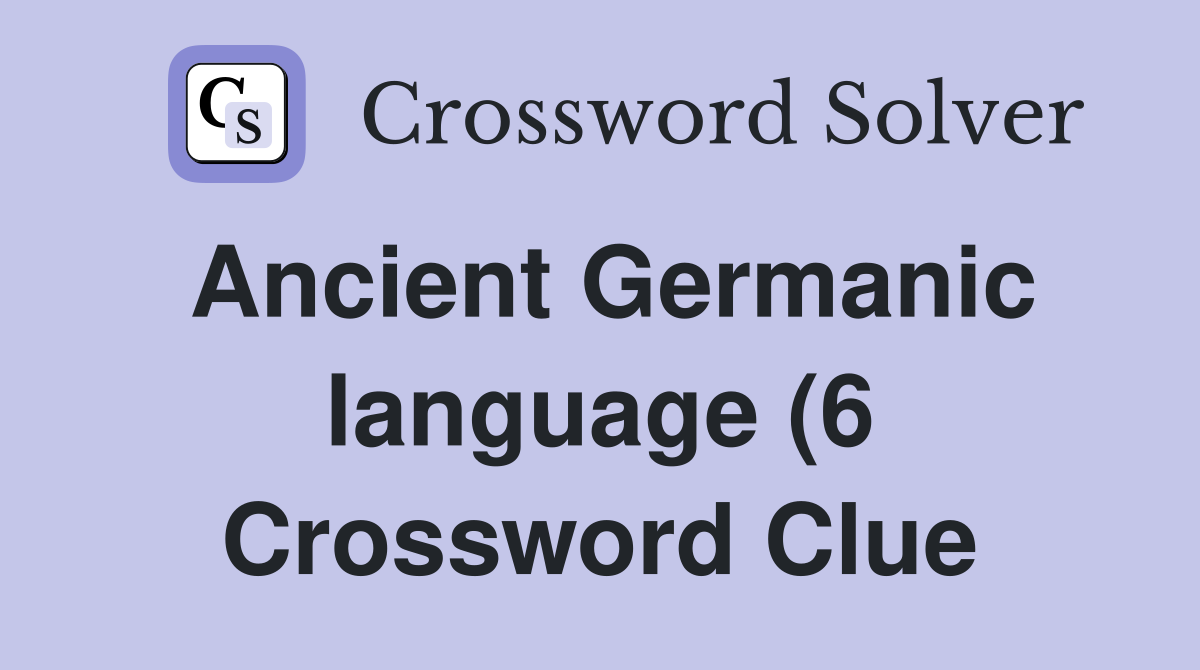 Ancient Germanic language (6) Crossword Clue Answers Crossword Solver Ancient Germanic language (6) Crossword Clue Answers Crossword Solver