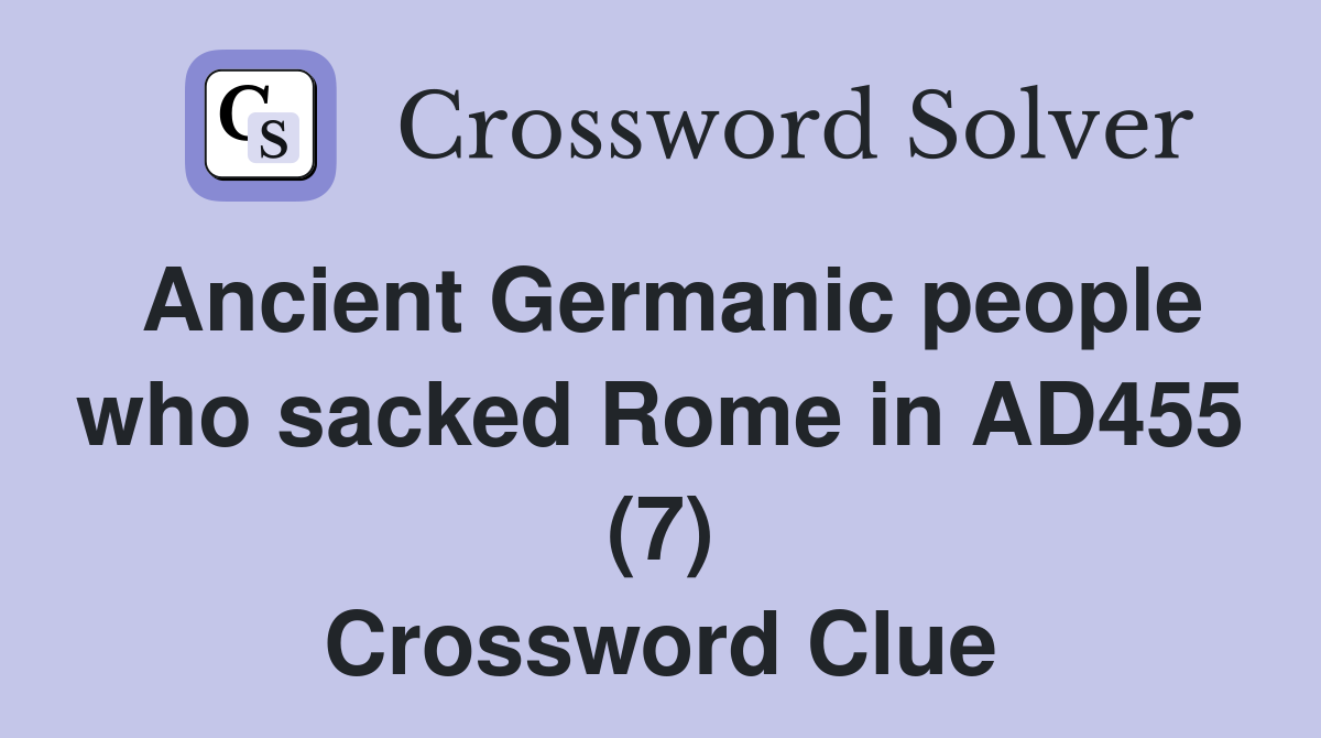 Ancient Germanic people who sacked Rome in AD455 (7) Crossword Clue