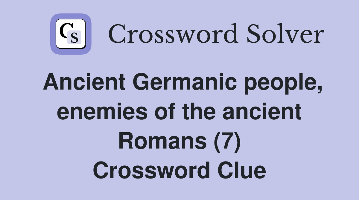 Ancient Germanic people, enemies of the ancient Romans (7) Crossword Clue