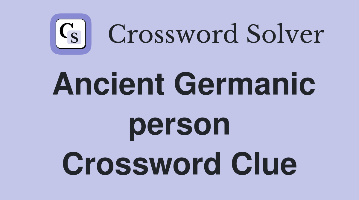 Ancient Germanic person Crossword Clue
