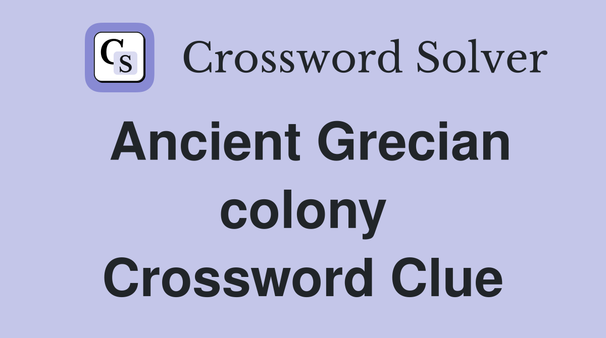 Ancient Grecian colony Crossword Clue