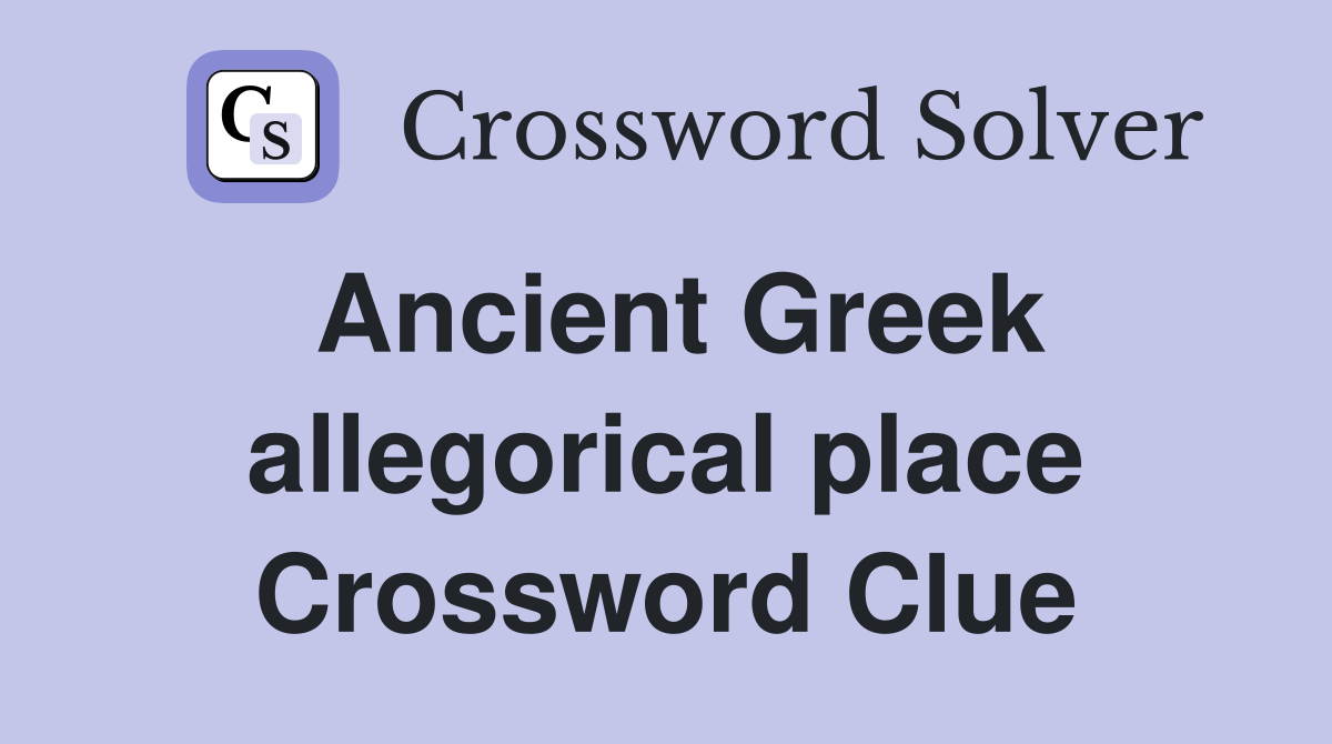 Ancient Greek allegorical place Crossword Clue