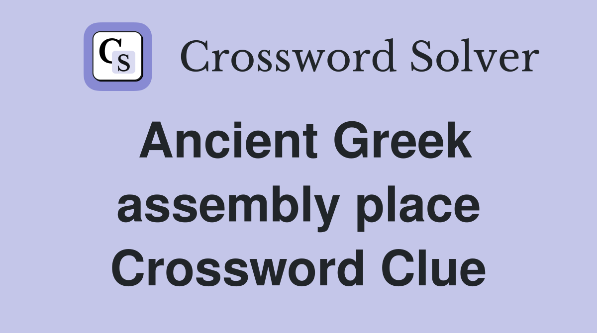 Ancient Greek assembly place Crossword Clue