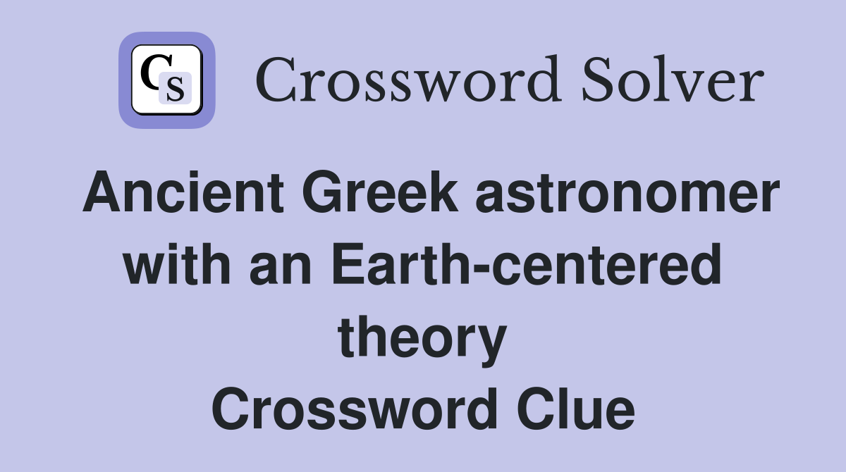Ancient Greek astronomer with an Earth-centered theory Crossword Clue