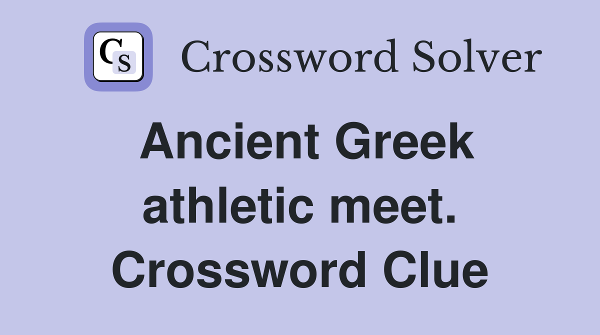 Ancient Greek athletic meet. Crossword Clue