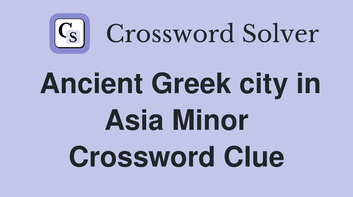 Ancient Greek city in Asia Minor Crossword Clue