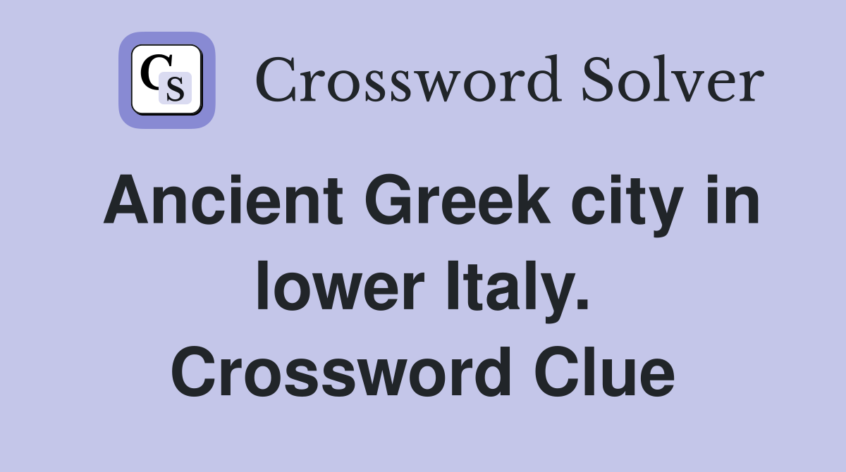 Ancient Greek city in lower Italy. Crossword Clue