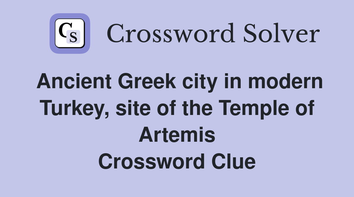 Ancient Greek city in modern Turkey, site of the Temple of Artemis Crossword Clue