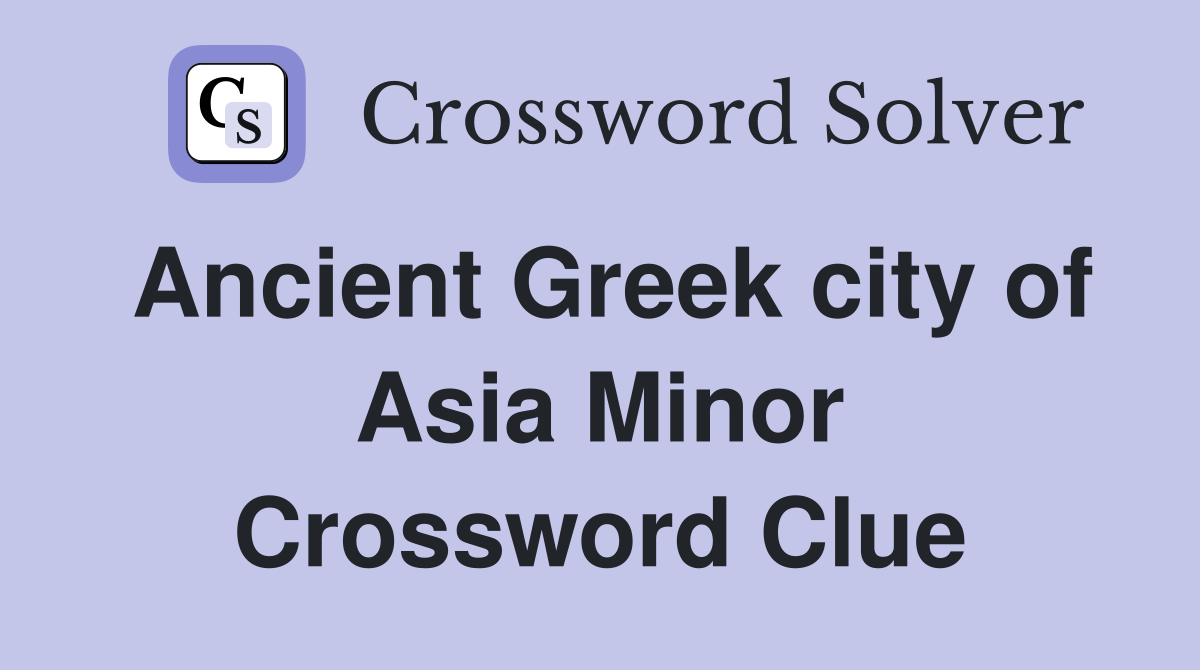 Ancient Greek city of Asia Minor Crossword Clue