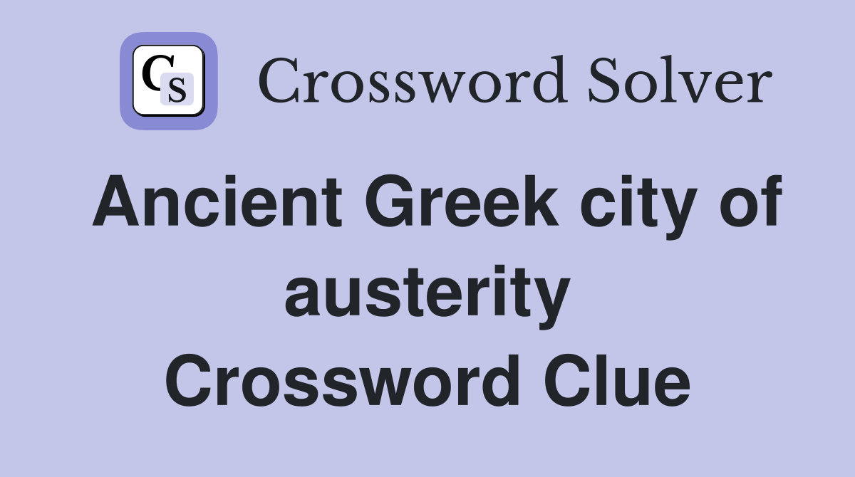 Ancient Greek city of austerity Crossword Clue