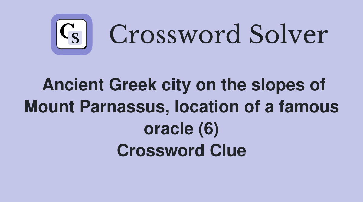 Ancient Greek city on the slopes of Mount Parnassus, location of a famous oracle (6) Crossword Clue