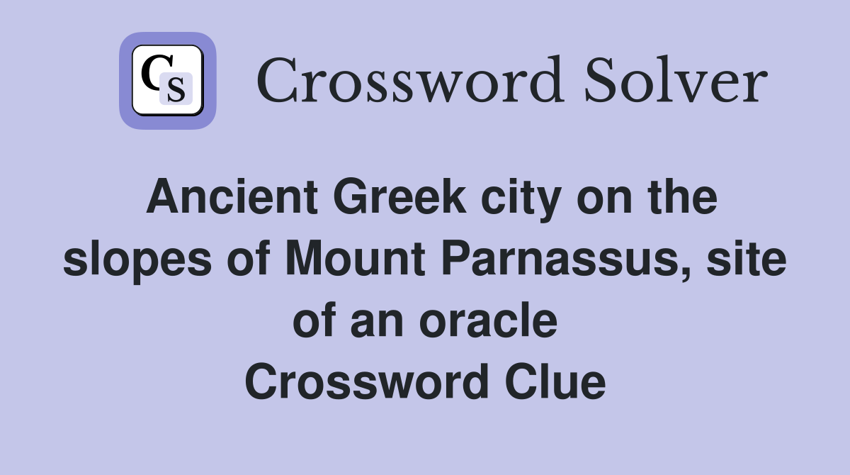 Ancient Greek city on the slopes of Mount Parnassus, site of an oracle Crossword Clue