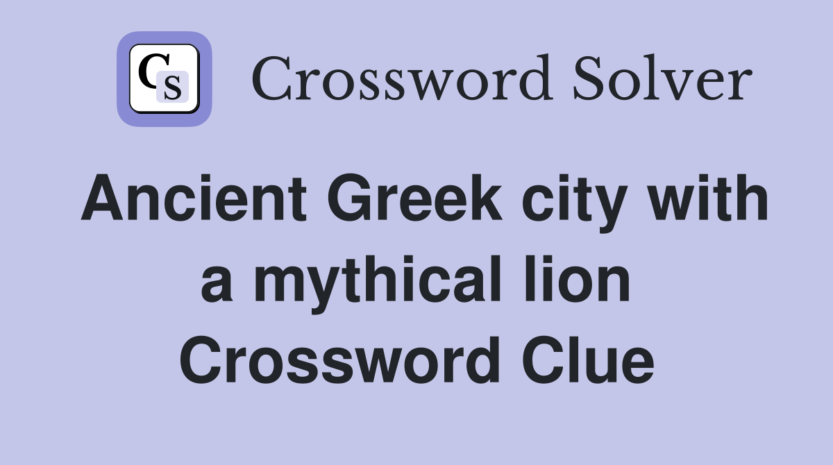 Ancient Greek city with a mythical lion Crossword Clue