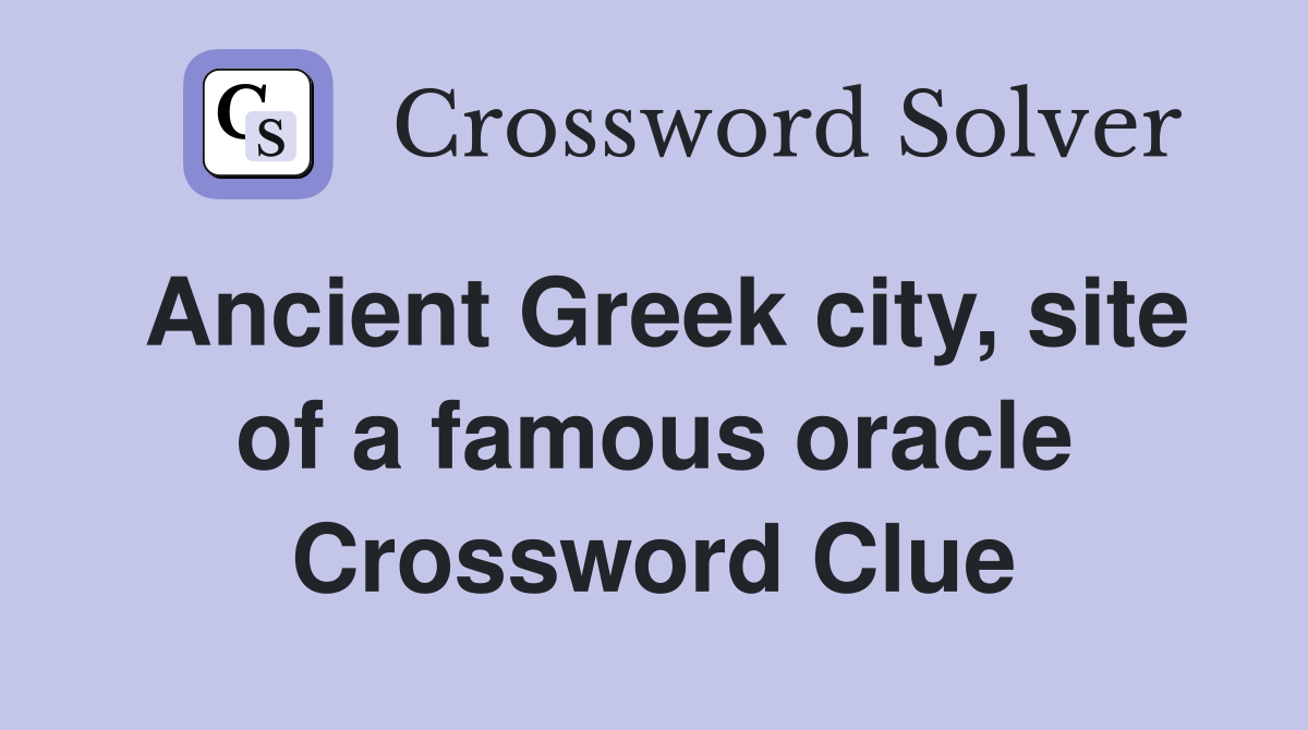 Ancient Greek city, site of a famous oracle Crossword Clue