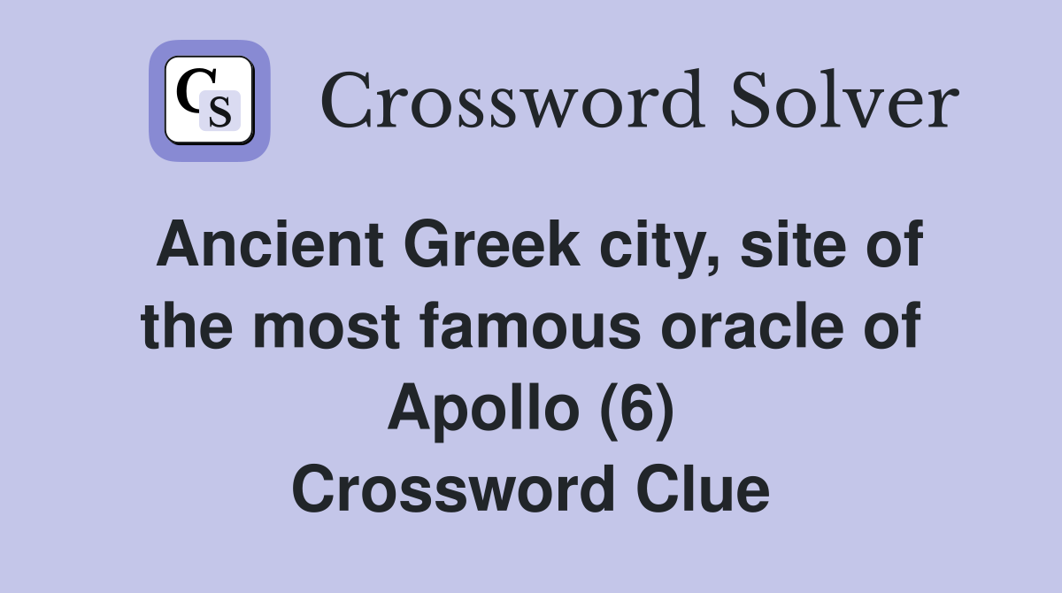 Ancient Greek city, site of the most famous oracle of Apollo (6) Crossword Clue