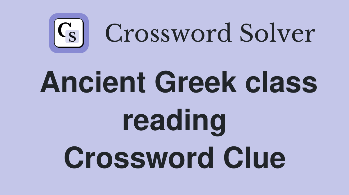 Ancient Greek class reading Crossword Clue
