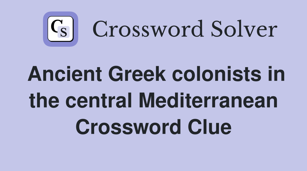 Ancient Greek colonists in the central Mediterranean Crossword Clue