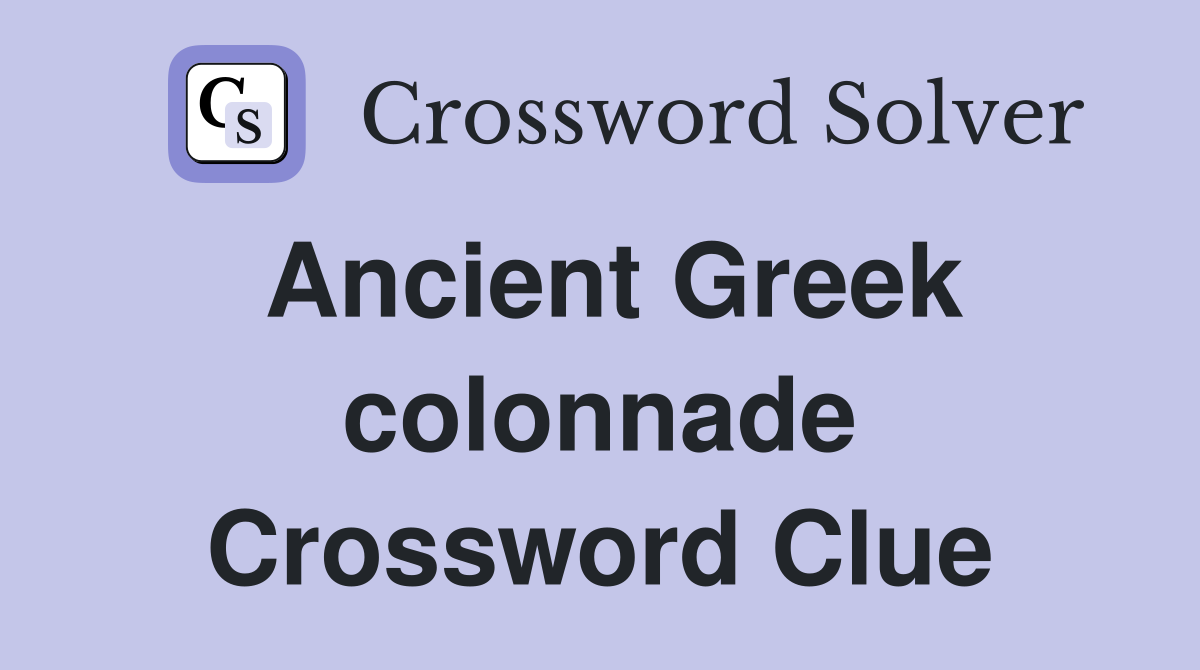 Ancient Greek colonnade Crossword Clue