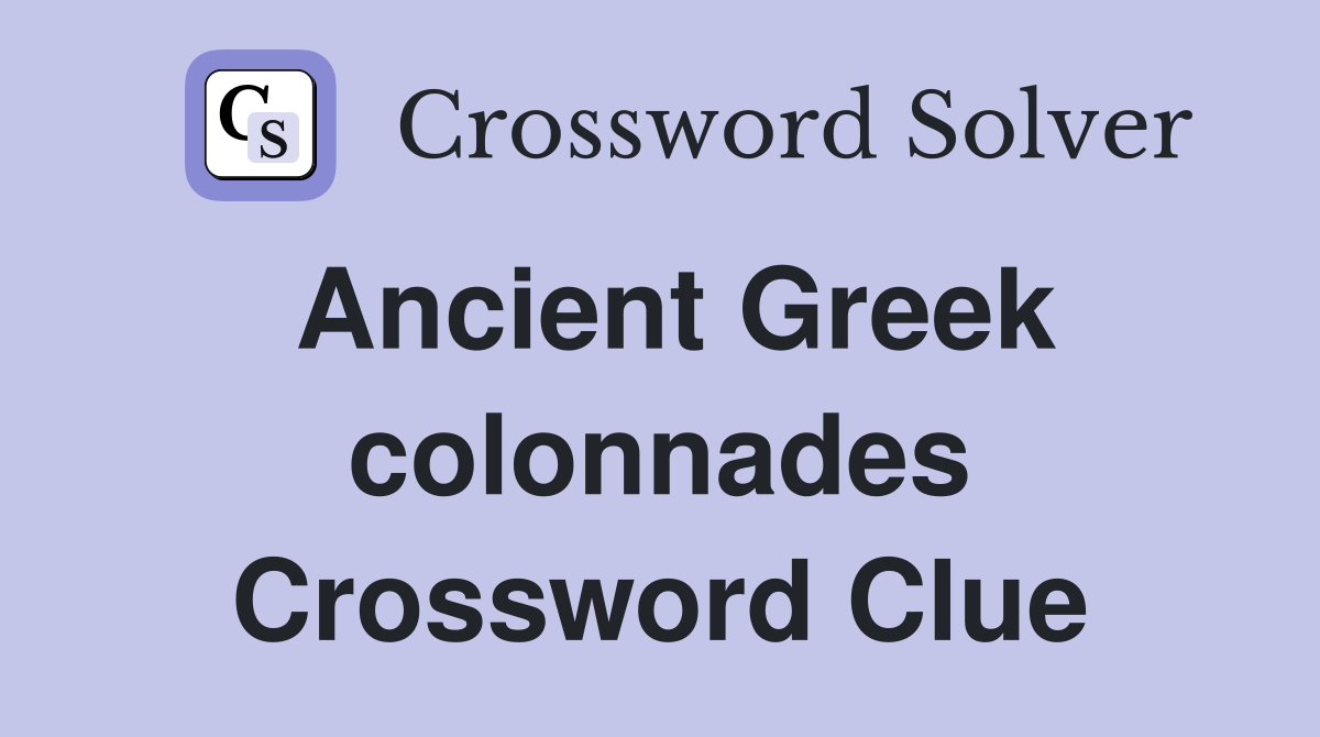 Ancient Greek colonnades Crossword Clue