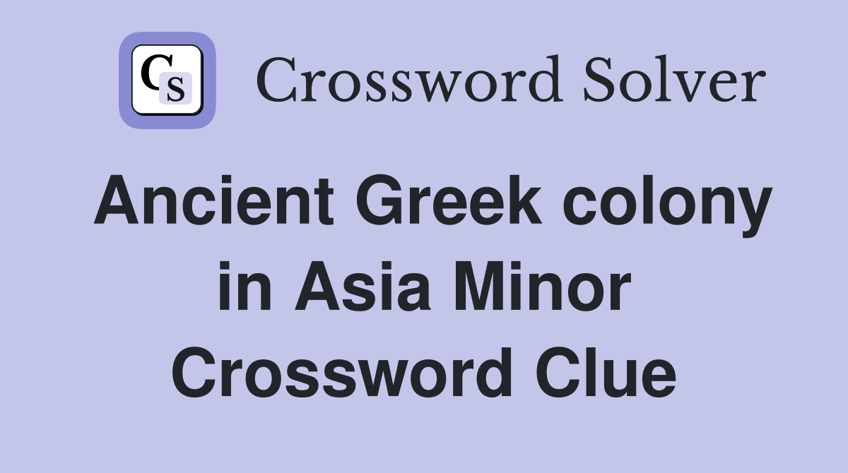 Ancient Greek colony in Asia Minor Crossword Clue