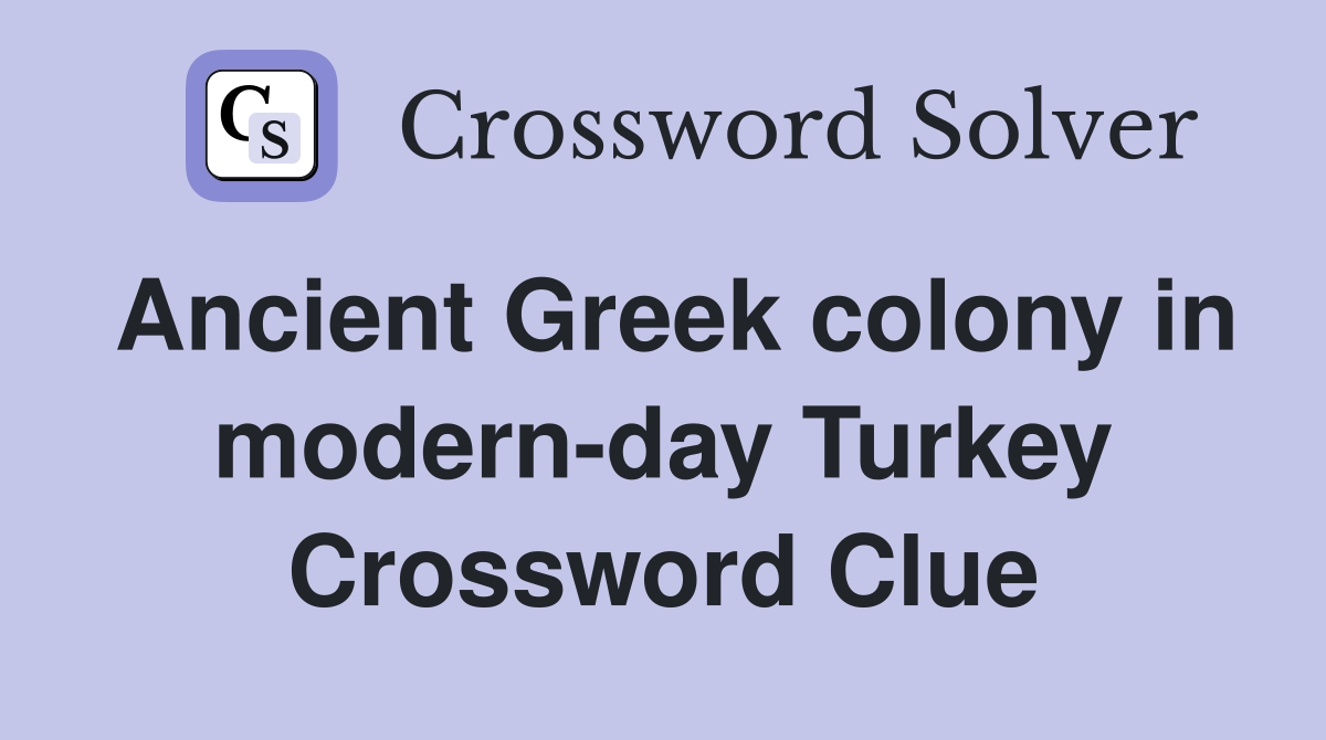 Ancient Greek colony in modern-day Turkey Crossword Clue