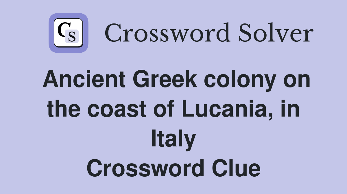 Ancient Greek colony on the coast of Lucania, in Italy Crossword Clue